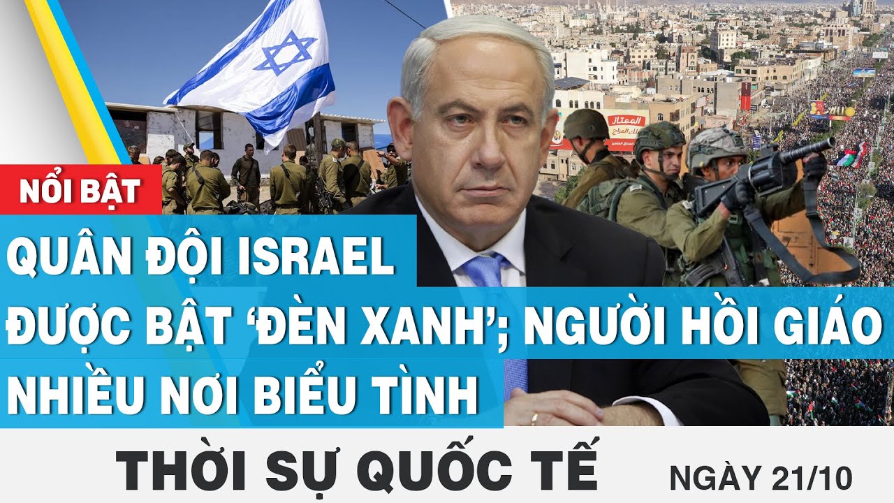 Thời sự quốc tế 21/10 | Quân đội Israel được bật ‘đèn xanh’; người Hồi giáo nhiều nơi biểu tình,FBNC