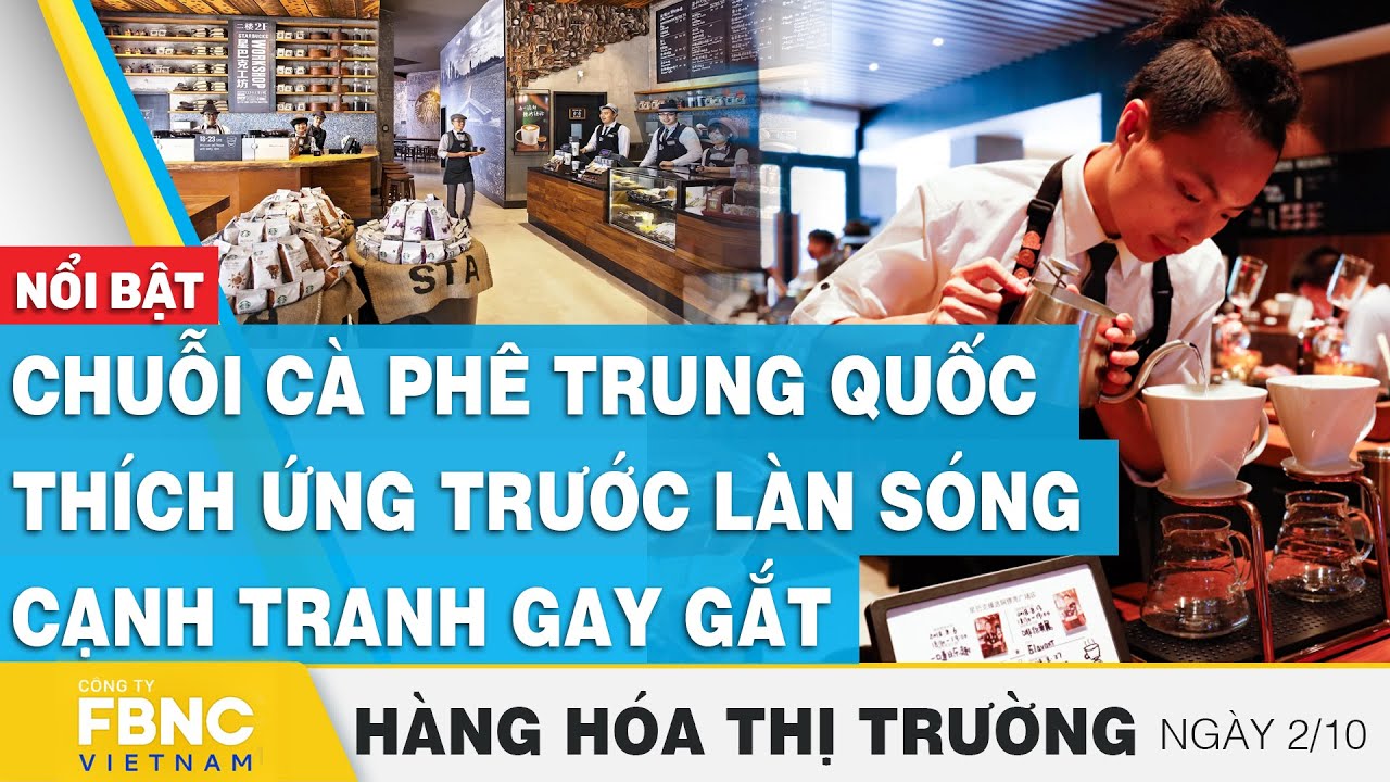 Chuỗi cà phê Trung Quốc thích ứng trước làn sóng cạnh tranh gay gắt | Hàng hóa thị trường 2/10, FBNC