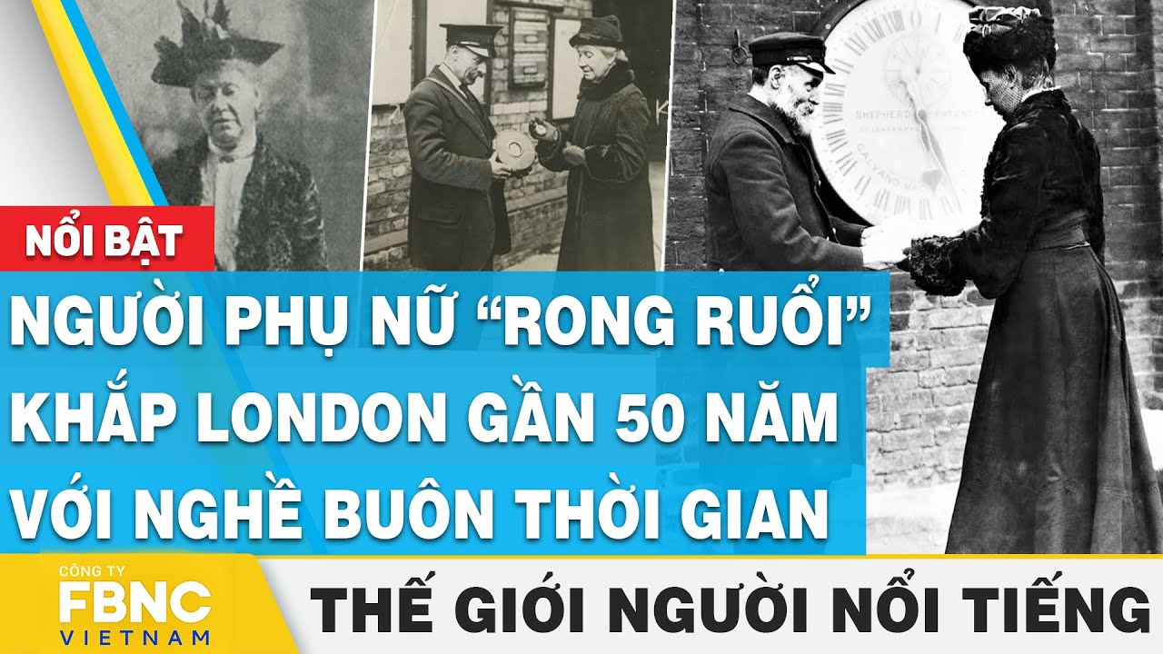 Người phụ nữ “rong ruổi” khắp London gần 50 năm với nghề buôn thời gian | Thế giới người nổi tiếng