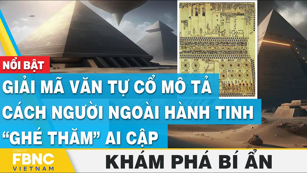 Giải mã văn tự cổ mô tả cách người ngoài hành tinh “ghé thăm” Ai Cập | Khám phá bí ẩn | FBNC