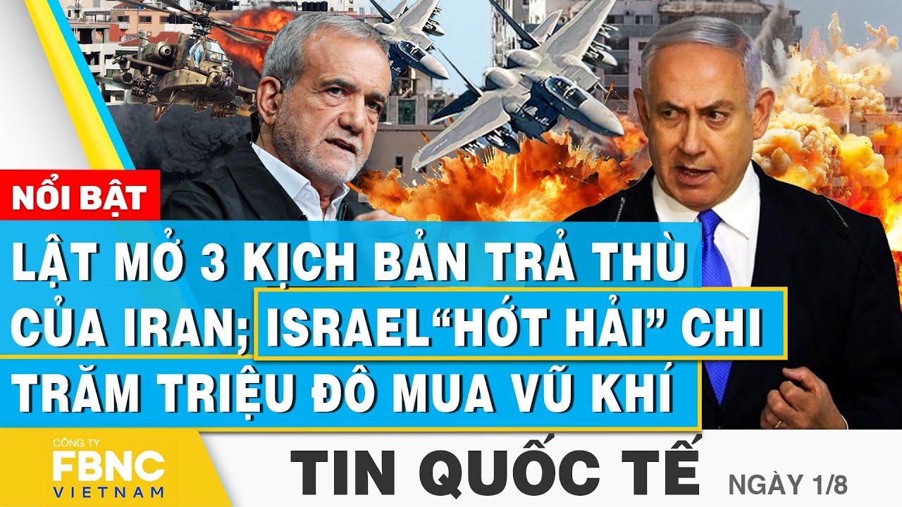 Tin Quốc tế 1/8 | Lật mở 3 kịch bản trả thù của Iran; Israel “hớt hải” chi trăm triệu đô mua vũ khí