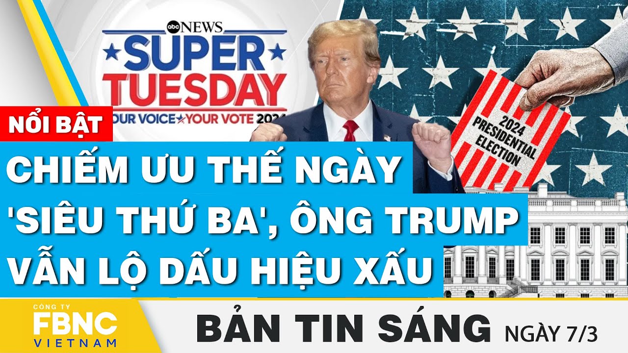 Tin Sáng 7/3 | Chiếm ưu thế ngày 'siêu thứ ba', ông Trump vẫn lộ dấu hiệu xấu | FBNC