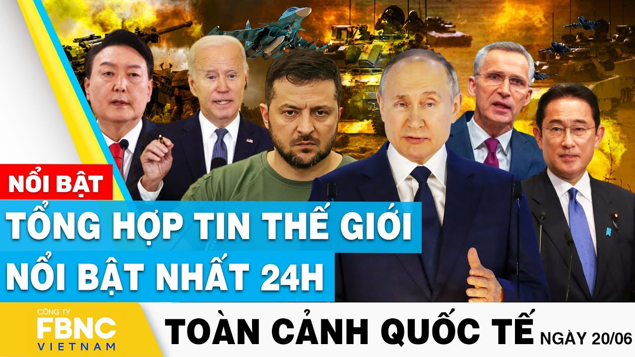 Toàn cảnh quốc tế 20/6 | Tổng hợp tin thế giới nổi bật nhất 24h | FBNC