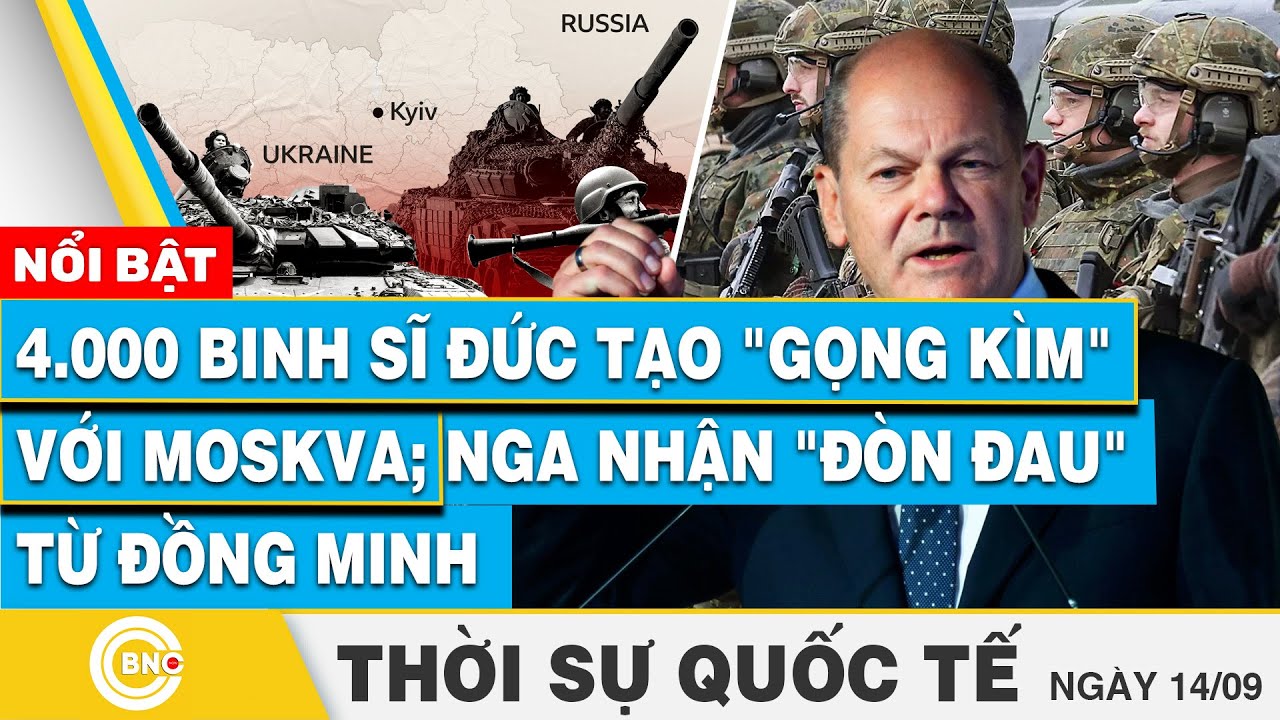 Thời sự Quốc tế 14/9 | 4.000 binh sĩ Đức tạo "gọng kìm" với Moskva; Nga nhận "đòn đau" từ đồng minh