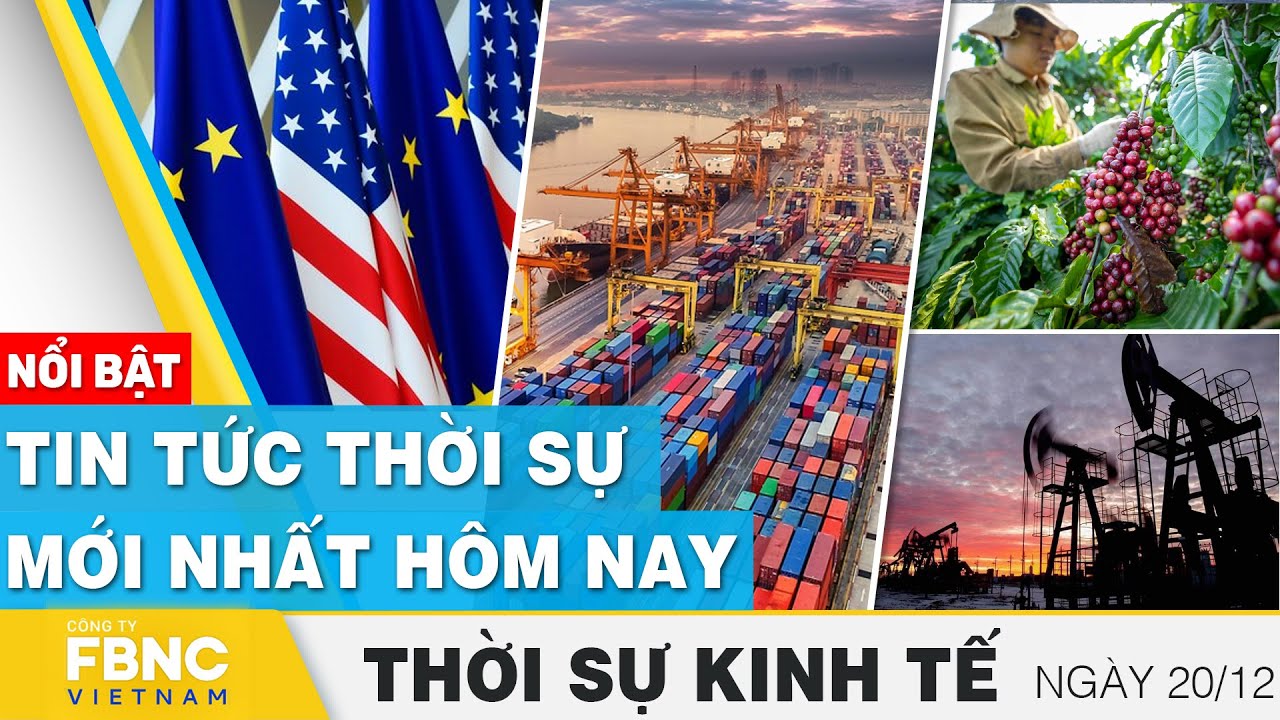 Thời sự kinh tế 20/12 | Tin tức thời sự mới nhất hôm nay | FBNC