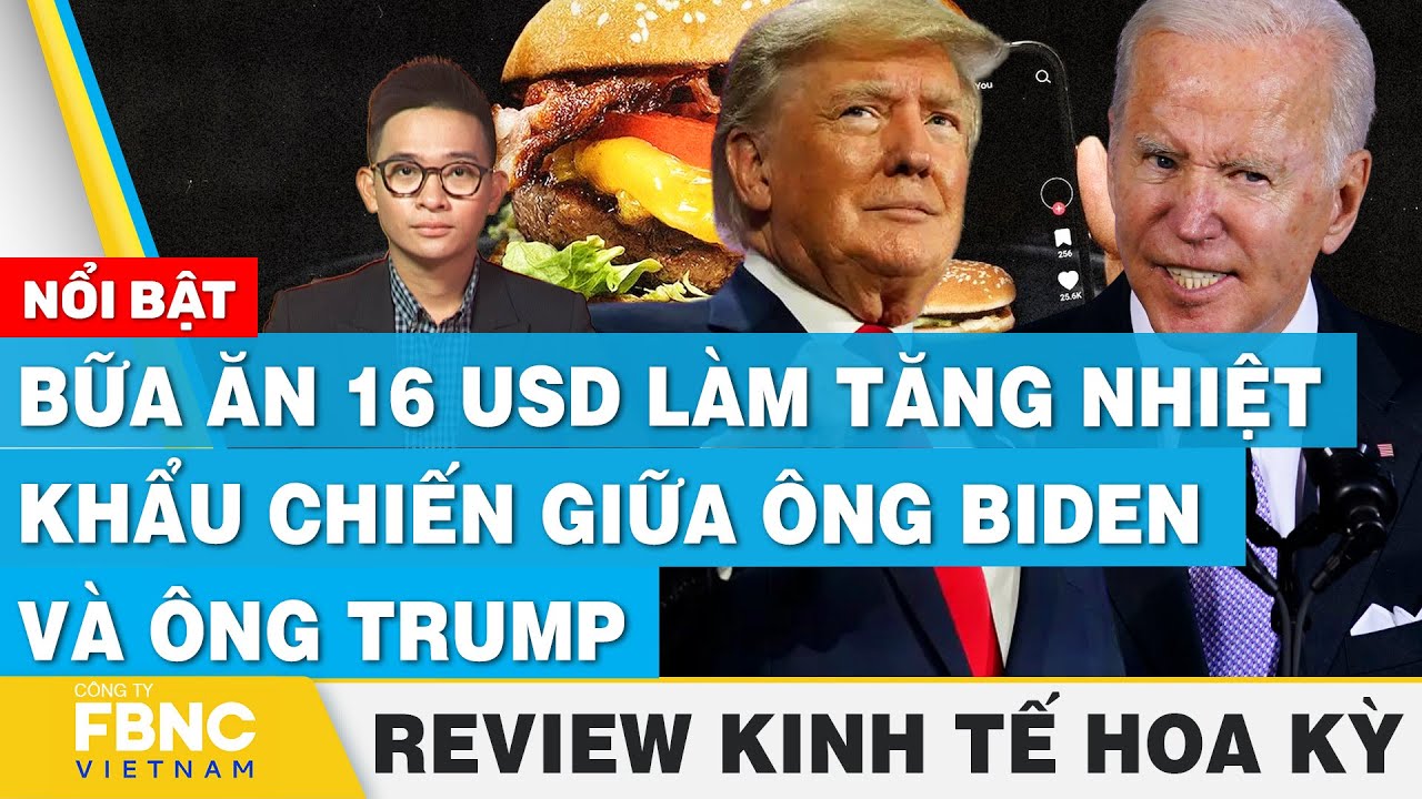 Bữa ăn 16 USD làm tăng nhiệt khẩu chiến giữa ông Biden và ông Trump | Review kinh tế Hoa Kỳ | FBNC