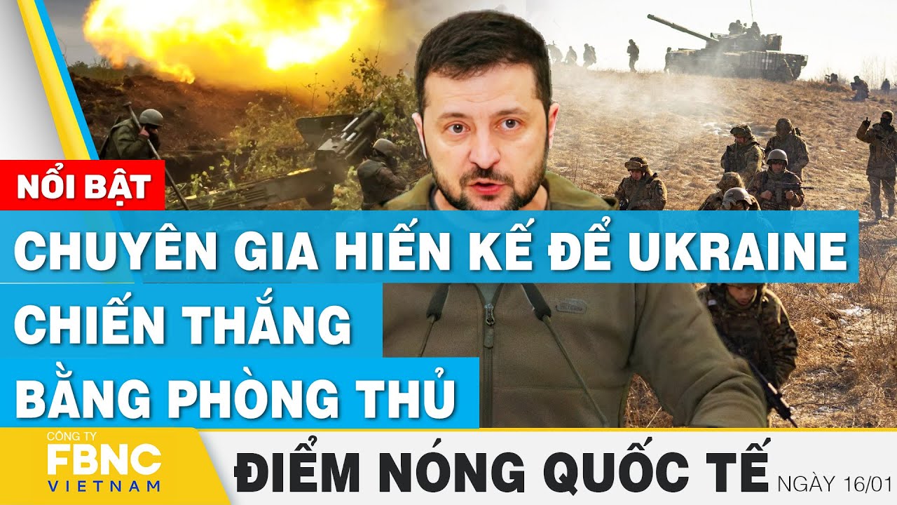 Điểm nóng quốc tế 16/1 | Chuyên gia hiến kế để Ukraine chiến thắng bằng phòng thủ | FBNC