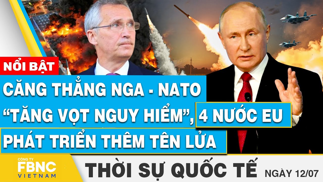 Thời sự Quốc tế 12/7 | Căng thẳng Nga-NATO “tăng vọt nguy hiểm”, 4 nước EU phát triển thêm tên lửa