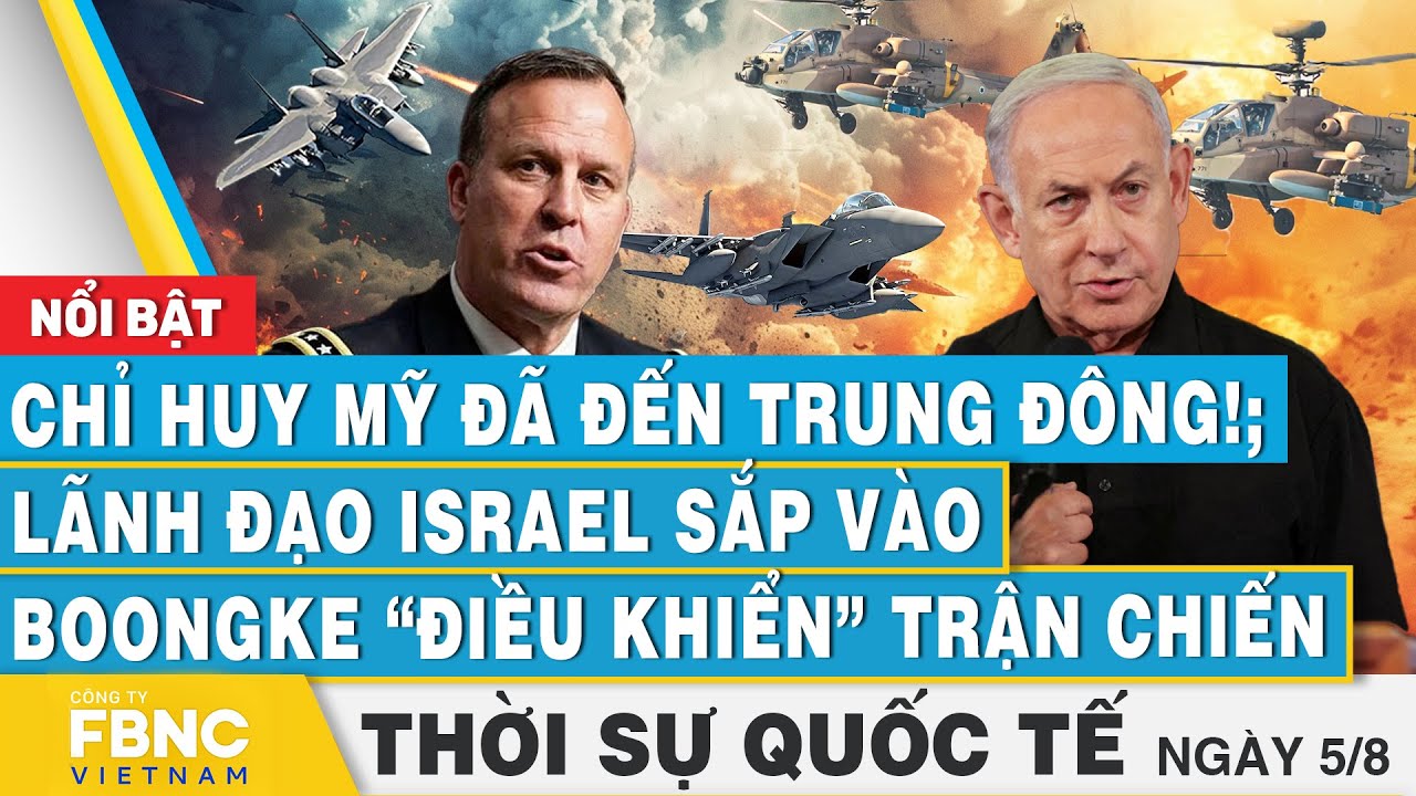 Thời sự Quốc tế 5/8, Chỉ huy Mỹ đã đến Trung Đông; Lãnh đạo Israel vào Boongke điều khiển trận chiến