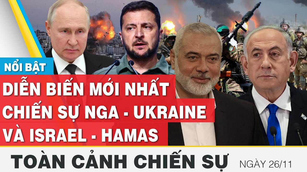 Toàn cảnh chiến sự 26/11 | Nga - Ukraine và Israel - Palestine mới nhất hôm nay | FBNC