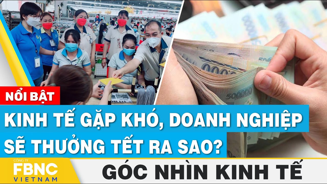 Kinh tế gặp khó, doanh nghiệp sẽ thưởng Tết ra sao? | Góc nhìn kinh tế 22/12 | Tin tức | FBNC