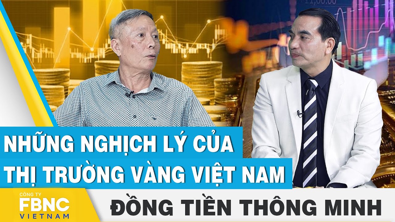 Những nghịch lý của thị trường vàng Việt Nam | Đồng tiền thông minh | FBNC