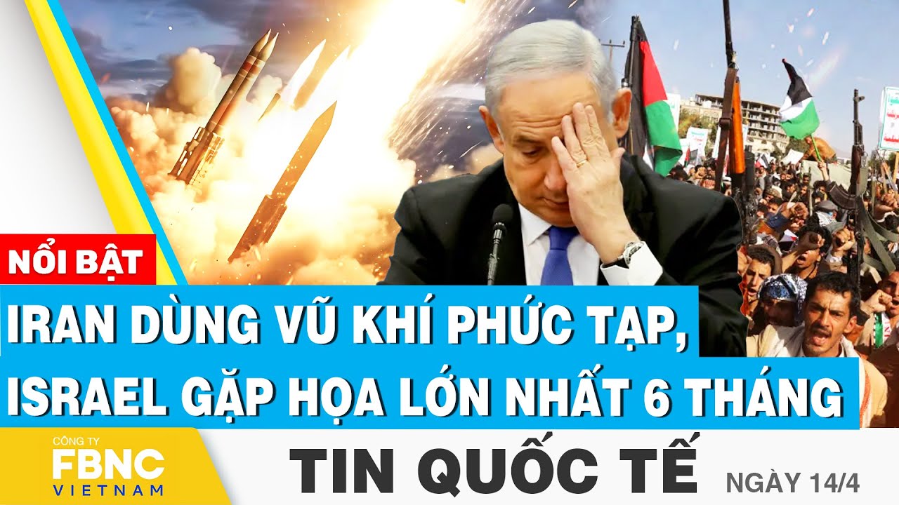 Tin Quốc tế 14/4 | Iran dùng vũ khí phức tạp, Israel gặp họa lớn nhất 6 tháng | FBNC