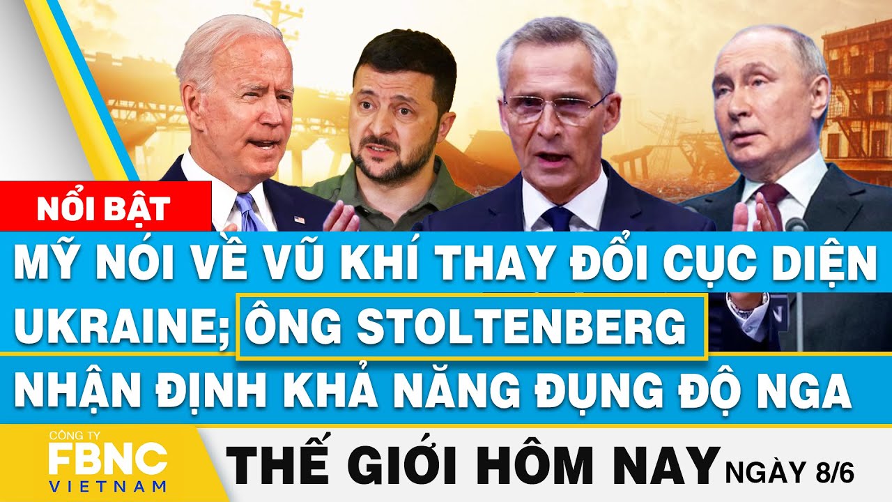 Tin thế giới hôm nay 8/6, Mỹ nói về vũ khí thay đổi cục diện Ukraine; NATO nêu khả năng đụng độ Nga