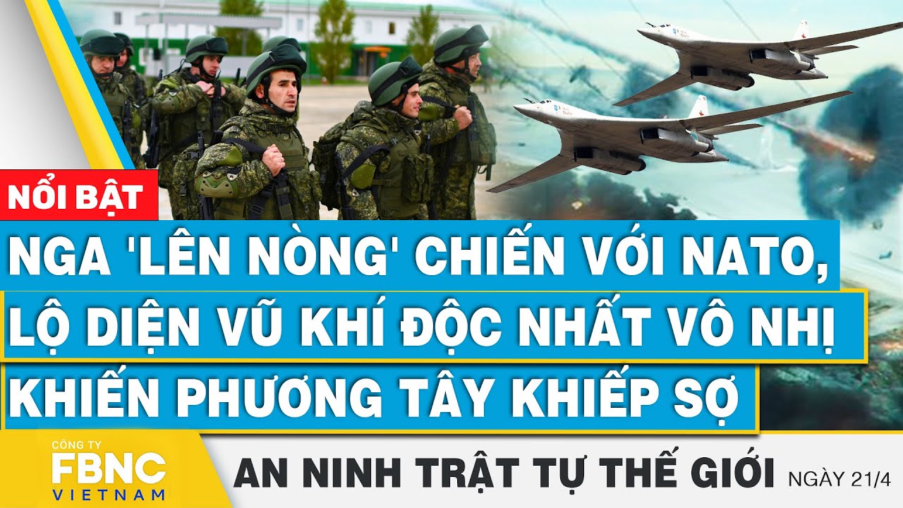 Nga 'lên nòng' chiến với NATO, lộ diện vũ khí độc nhất vô nhị khiến phương Tây khiếp sợ | FBNC