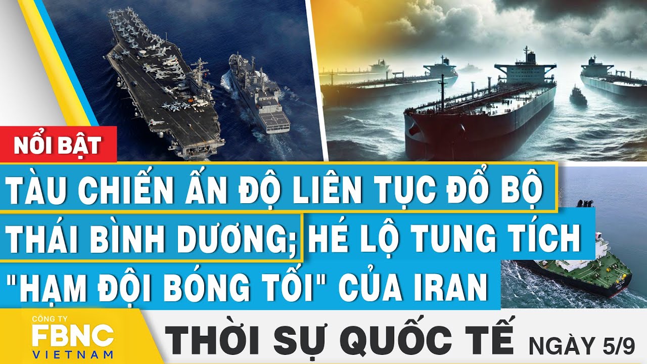 Thời sự Quốc tế 5/9 | Tàu chiến Ấn Độ đổ bộ Thái Bình Dương; Hé lộ tung tích "hạm đội bóng tối" Iran