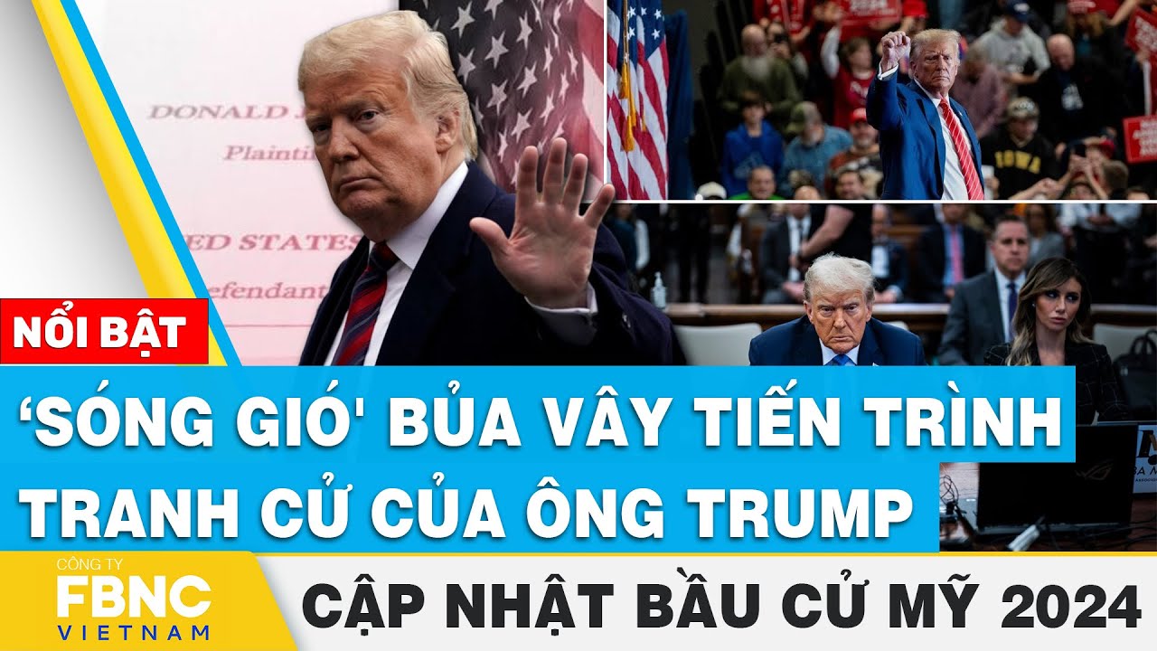 ‘Sóng gió' bủa vây tiến trình tranh cử của ông Trump | Cập nhật Bầu cử Mỹ 2024 | FBNC