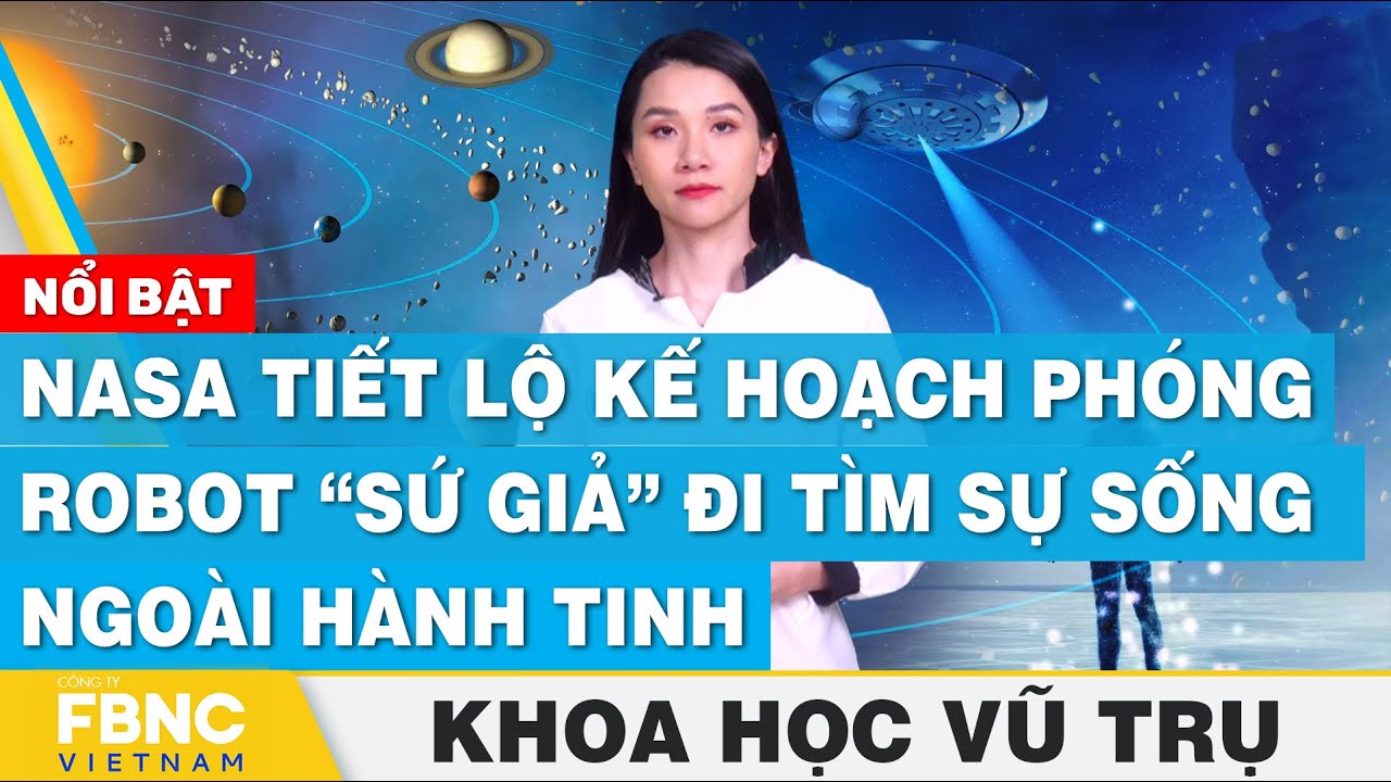 NASA tiết lộ kế hoạch phóng robot “sứ giả” đi tìm sự sống ngoài hành tinh | Khoa học vũ trụ | FBNC