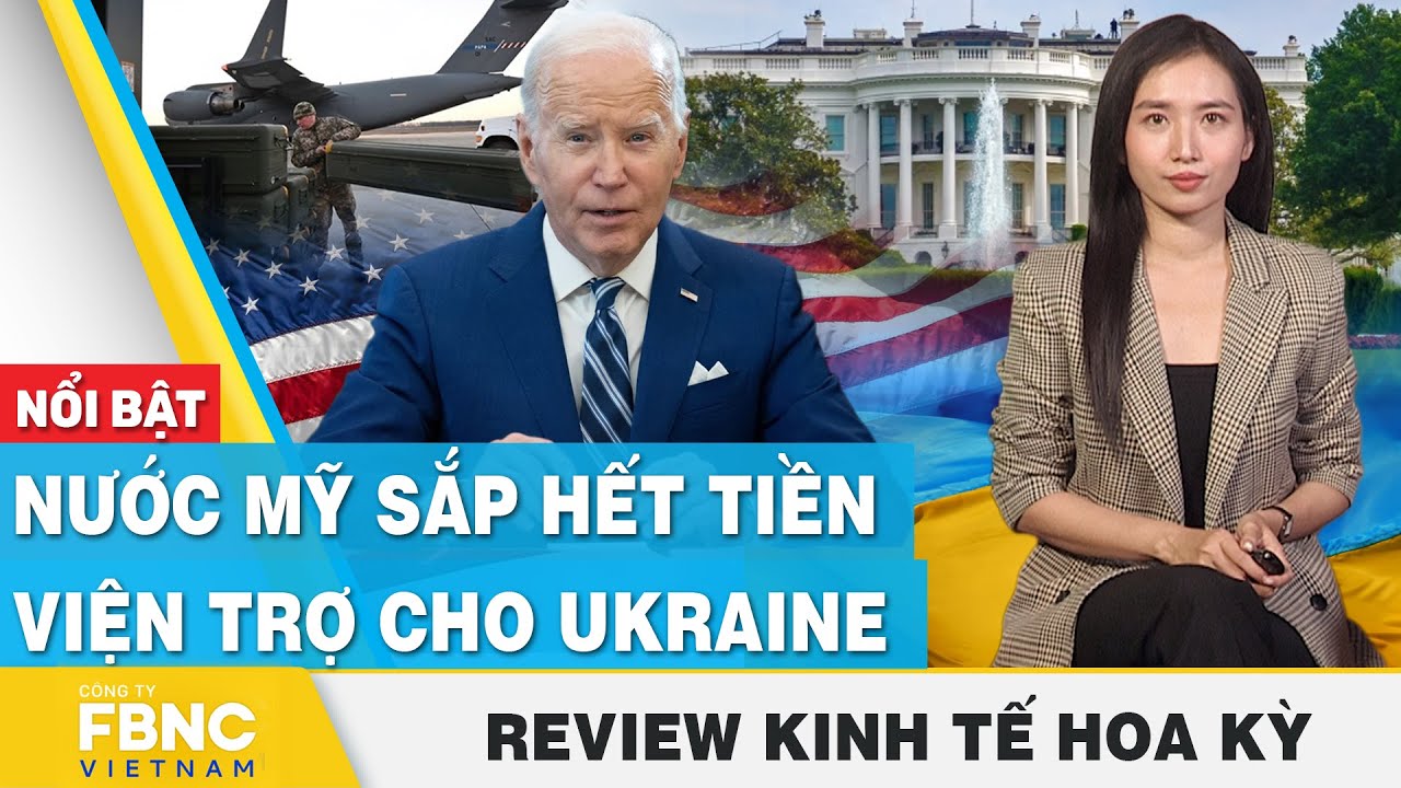 Nước Mỹ sắp hết tiền viện trợ cho Ukraine | Review kinh tế Hoa Kỳ | FBNC