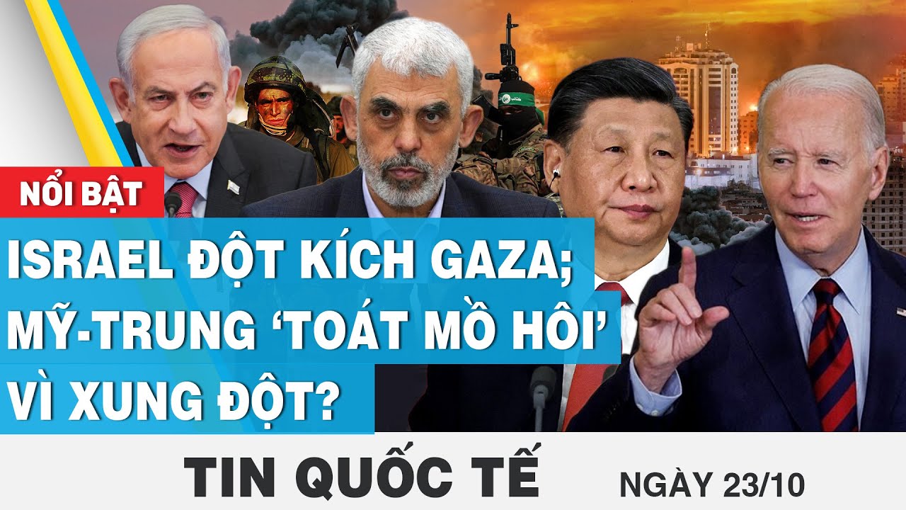 Tin quốc tế 23/10 | Israel đột kích Gaza; Mỹ - Trung ‘toát mồ hôi’ vì xung đột? | FBNC