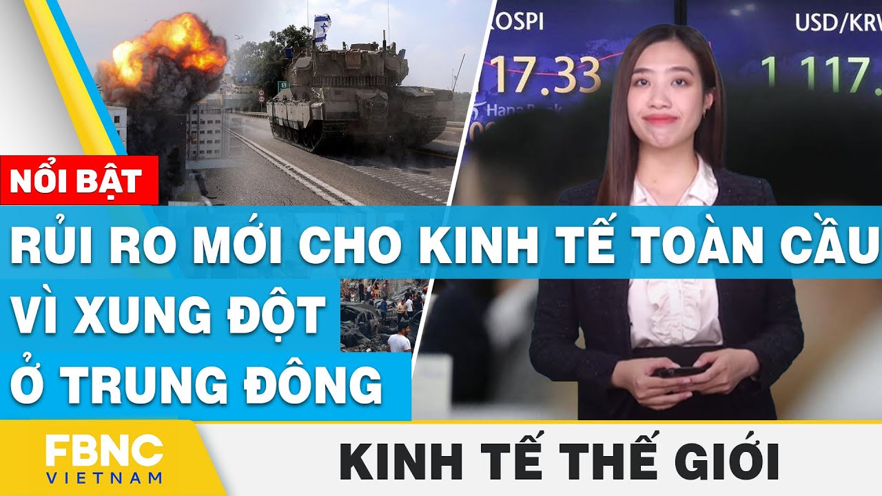 Rủi ro mới cho kinh tế toàn cầu vì xung đột ở Trung Đông | Kinh tế thế giới | FBNC