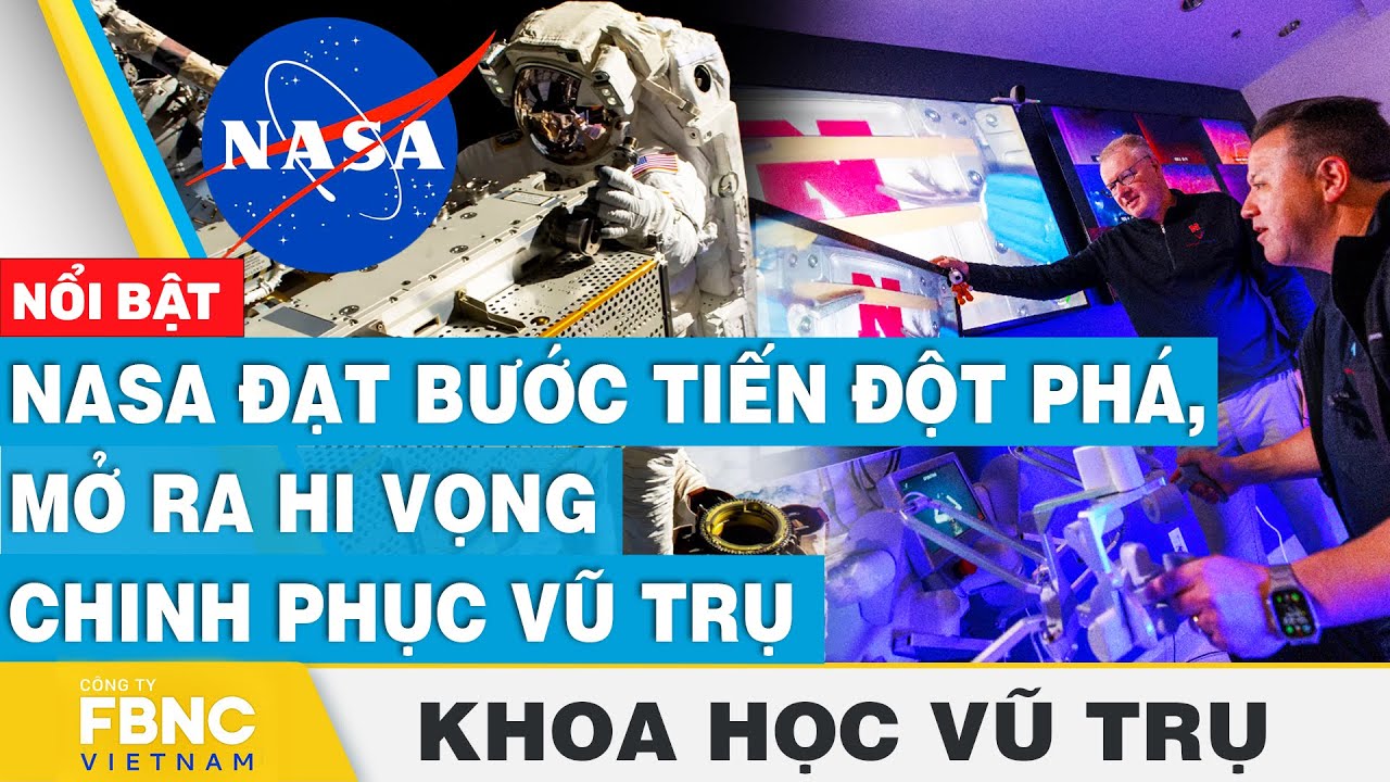 NASA đạt bước tiến đột phá, mở ra hi vọng chinh phục vũ trụ | Khoa học vũ trụ | FBNC