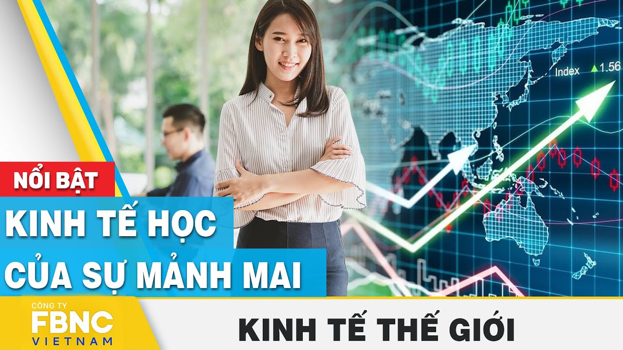 Kinh tế học của sự mảnh mai | Kinh tế thế giới 8/7 | FBNC