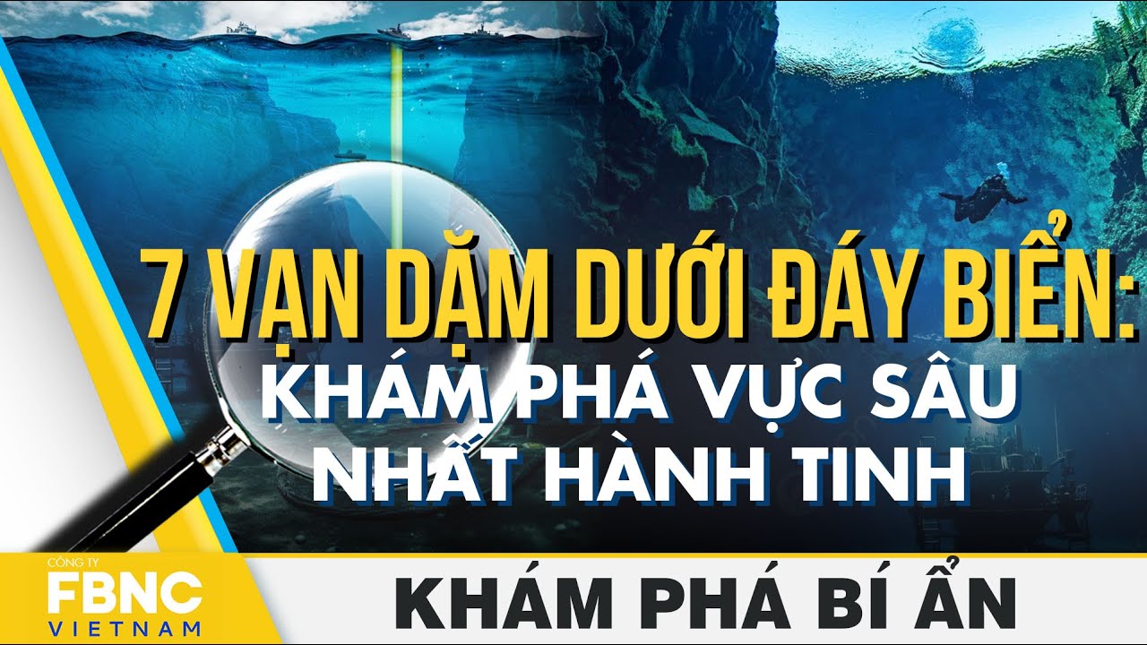 7 vạn dặm dưới đáy biển: hành trình khám phá vực sâu nhất hành tinh | Khám phá bí ẩn