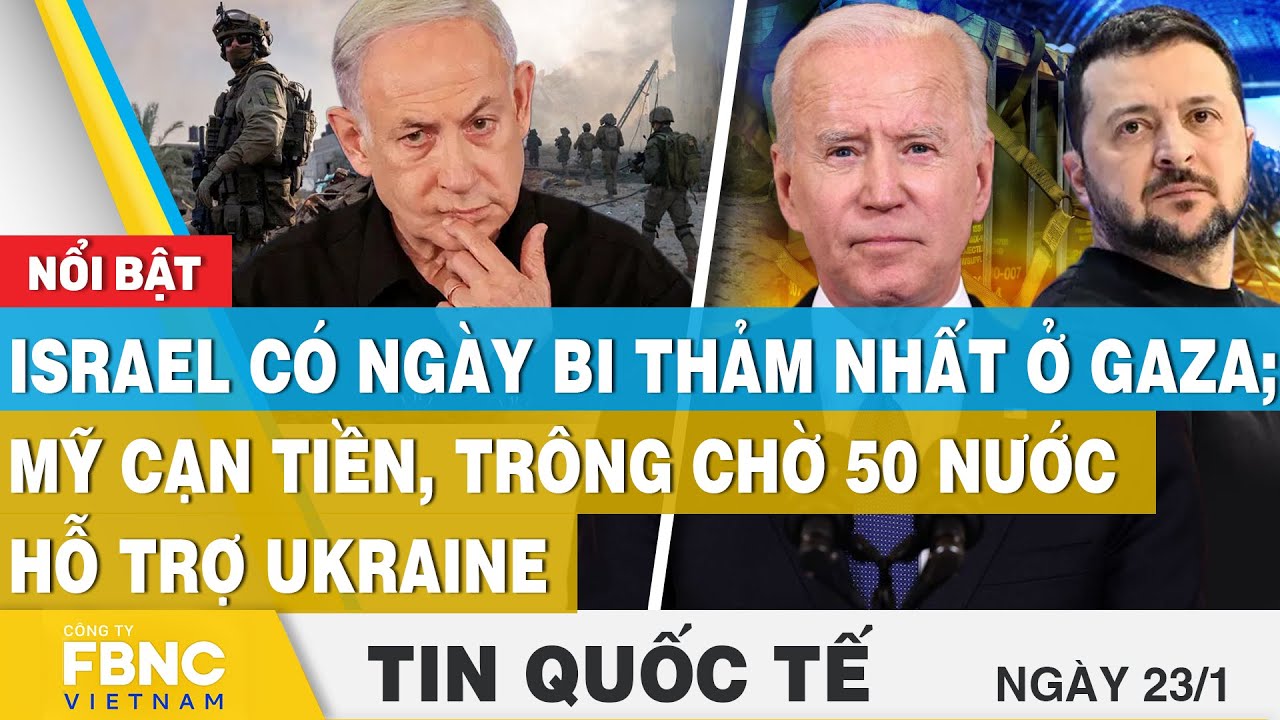 Tin Quốc tế 23/1 | Israel có ngày bi thảm nhất ở Gaza; Mỹ cạn tiền, trông chờ 50 nước hỗ trợ Ukraine