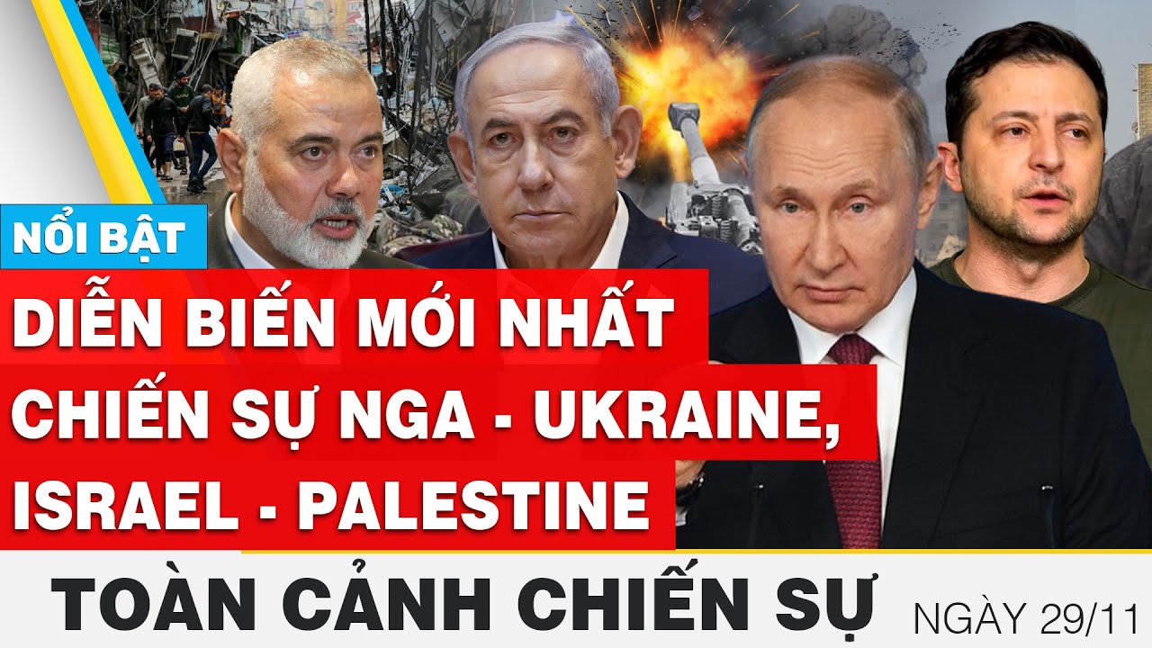 Toàn cảnh chiến sự 29/11 | Nga - Ukraine và Israel - Palestine mới nhất hôm nay