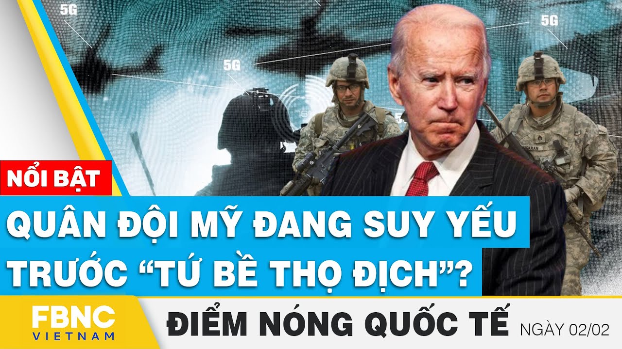 Điểm nóng quốc tế 2/2 | Quân đội Mỹ đang suy yếu trước “tứ bề thọ địch”? | FBNC