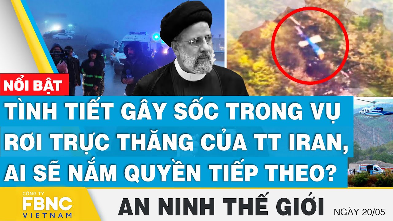 Tình tiết gây sốc trong vụ rơi trực thăng của TT Iran, ai sẽ nắm quyền tiếp theo? | FBNC