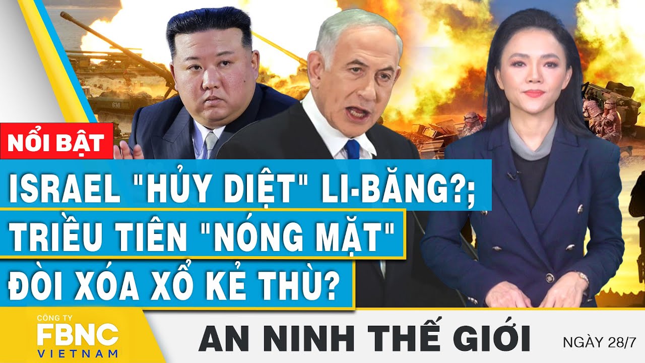 An ninh thế giới 28/7 | Israel "hủy diệt" Li-Băng?; Triều Tiên "nóng mặt" đòi xóa xổ kẻ thù? | FBNC