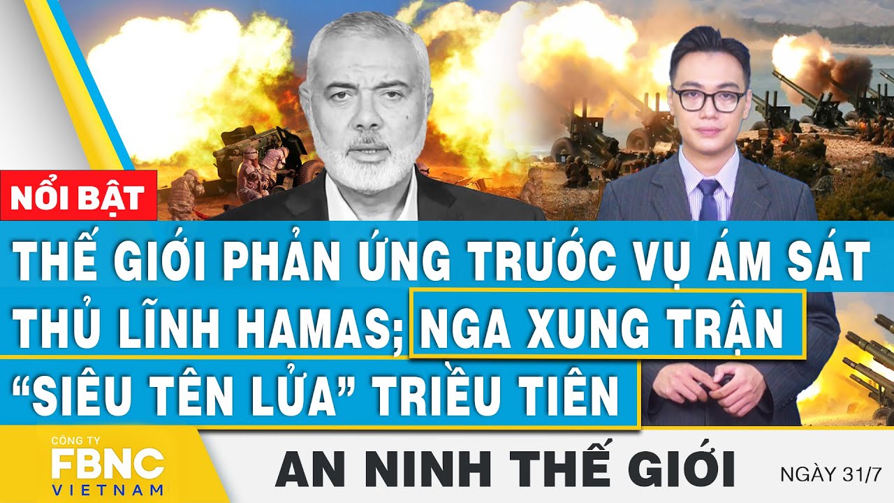 An ninh thế giới 31/7 | Thế giới phản ứng vụ á.m s.á.t thủ lĩnh Ismail Haniyeh | FBNC