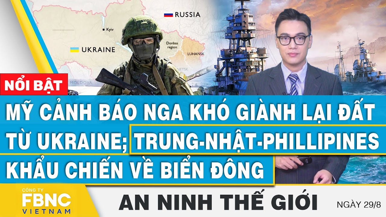 An ninh thế giới 29/8 | Mỹ nói Nga khó giành lại đất; Trung-Nhật-Phillipines khẩu chiến về Biển Đông