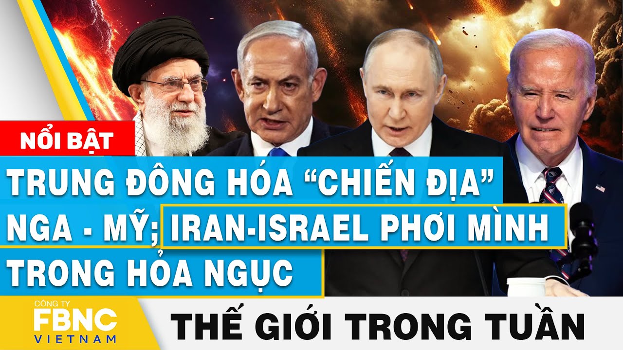 Trung Đông hóa “chiến địa” Nga - Mỹ; Iran-Israel phơi mình trong hỏa ngục | Tin thế giới trong tuần