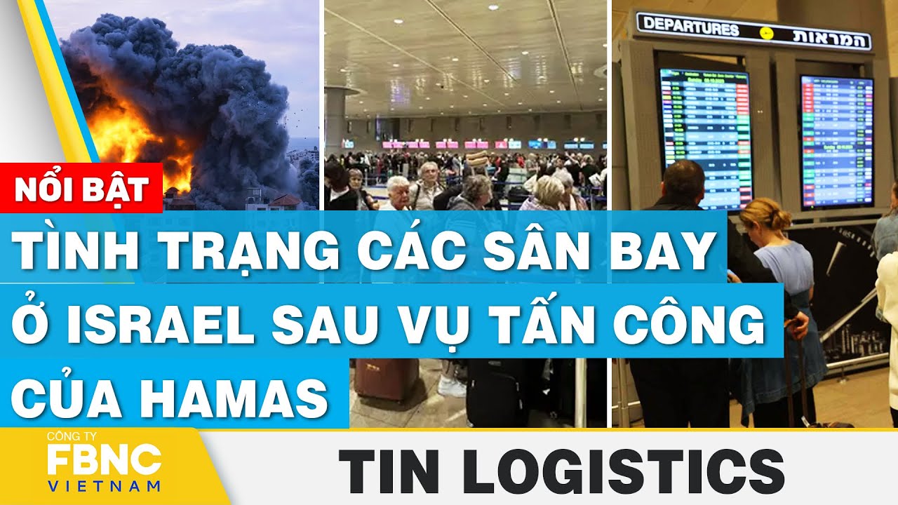 Tình trạng các sân bay ở Israel sau vụ tấn công của Hamas | Tin Logistics 10/10 | FBNC