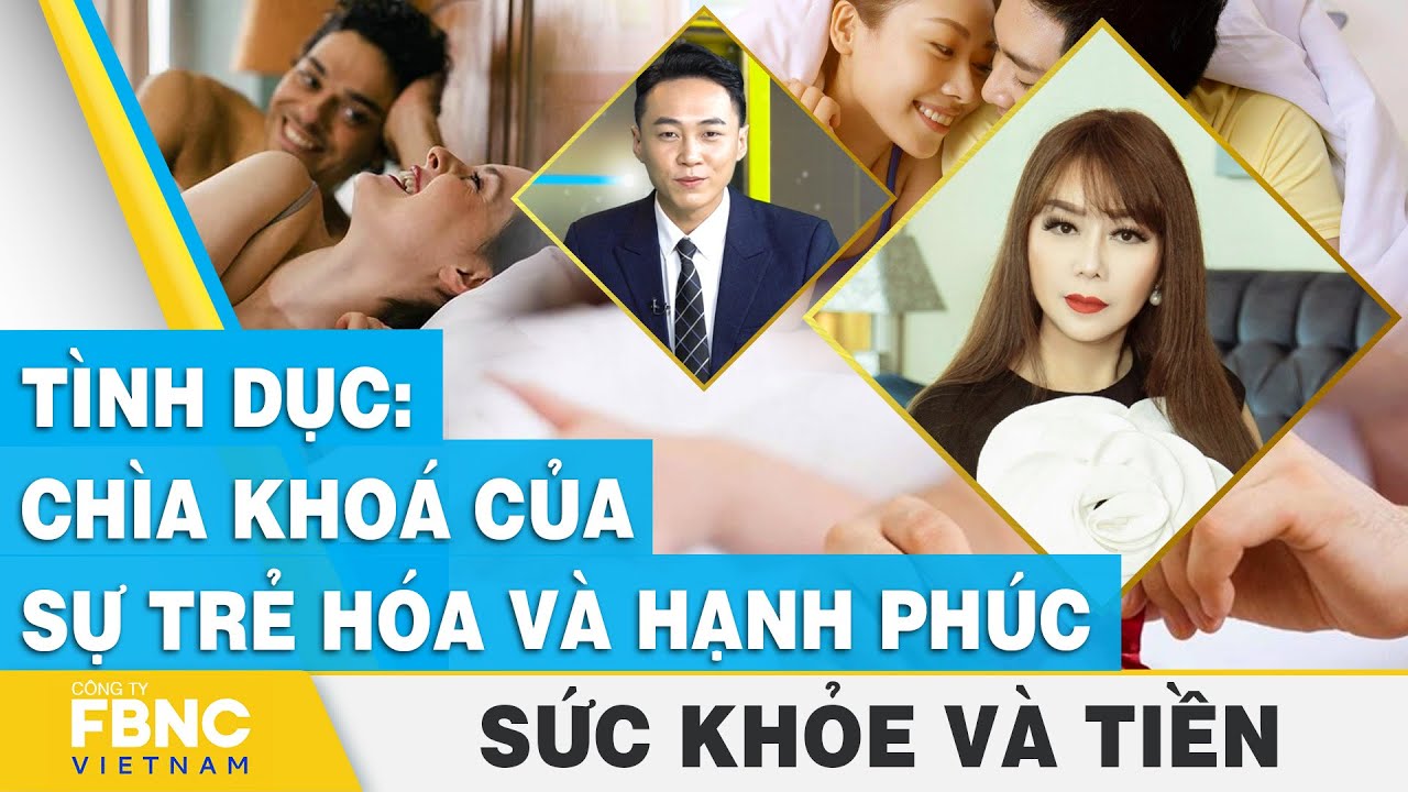 Tình dục: Chìa khoá của sự trẻ hóa và hạnh phúc | Sức khỏe và tiền | FBNC