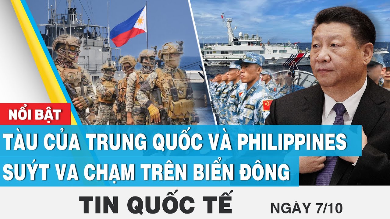 Tin quốc tế mới nhất 7/10 | Tàu của Trung Quốc và Philippines suýt va chạm trên Biển Đông | FBNC