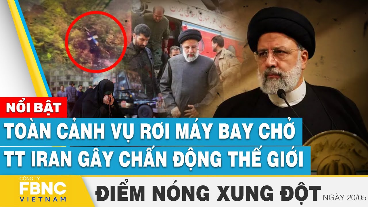 Toàn cảnh vụ rơi máy bay chở Tổng thống Iran gây chấn động thế giới | FBNC