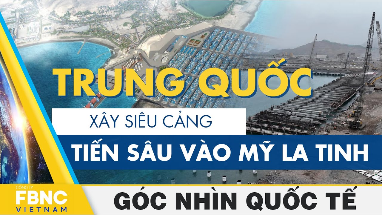 Trung Quốc xây siêu cảng, tiến sâu vào Mỹ La Tinh | Góc nhìn quốc tế | FBNC