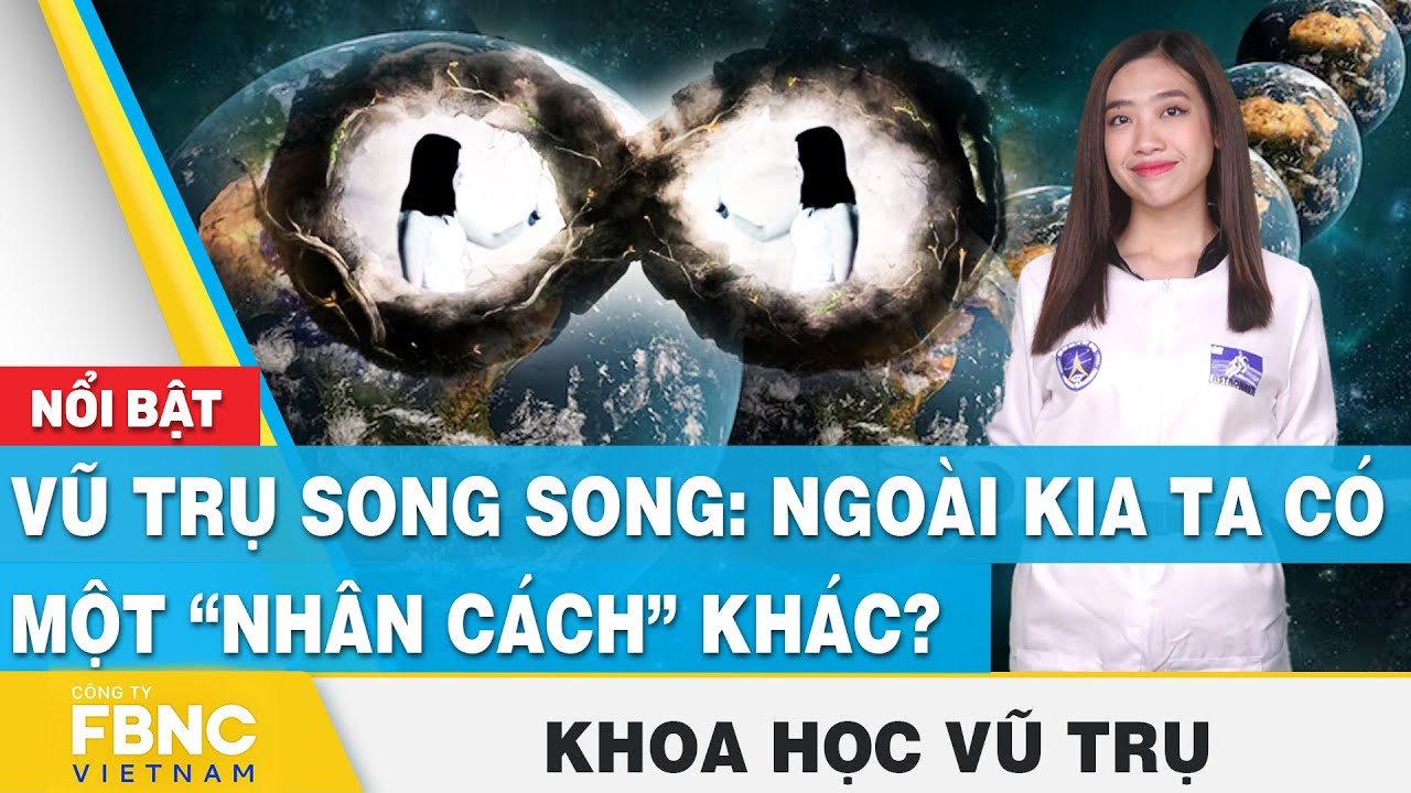 Vũ trụ song song: Ngoài kia ta có một “nhân cách” khác? | Khoa học vũ trụ | FBNC