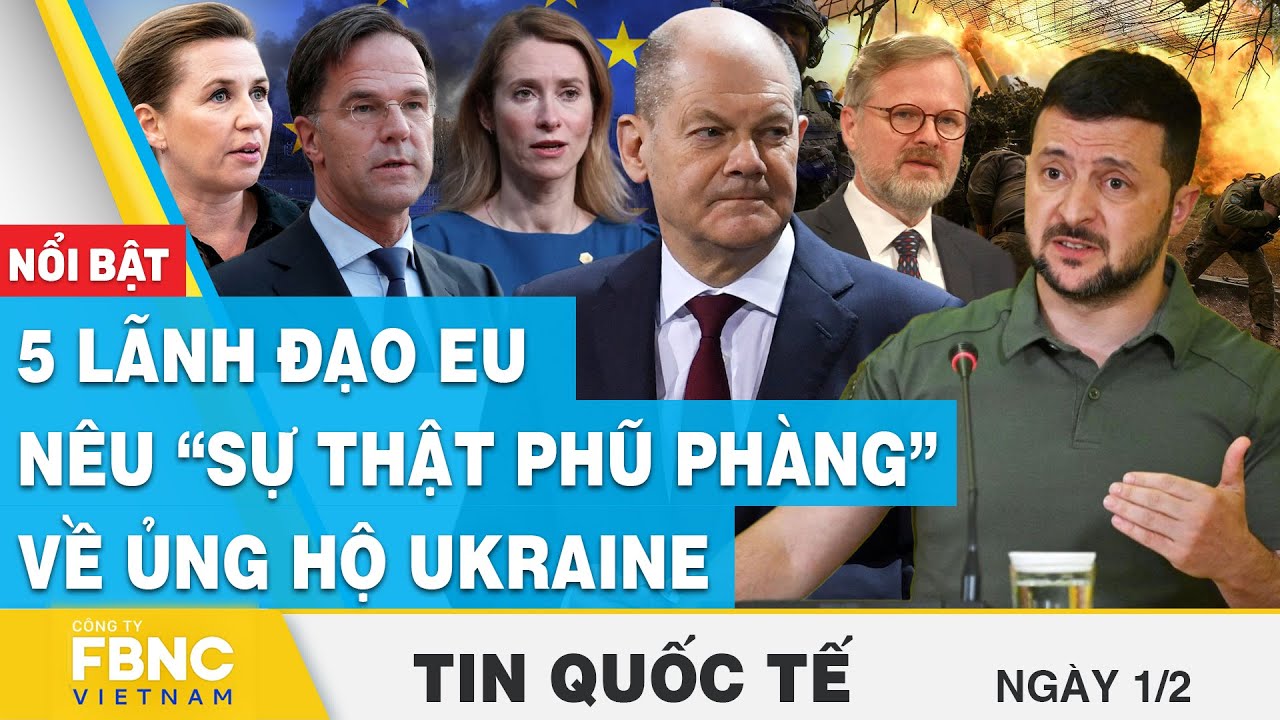 Tin Quốc tế 1/2 | 5 lãnh đạo EU nêu “sự thật phũ phàng” về ủng hộ Ukraine | FBNC