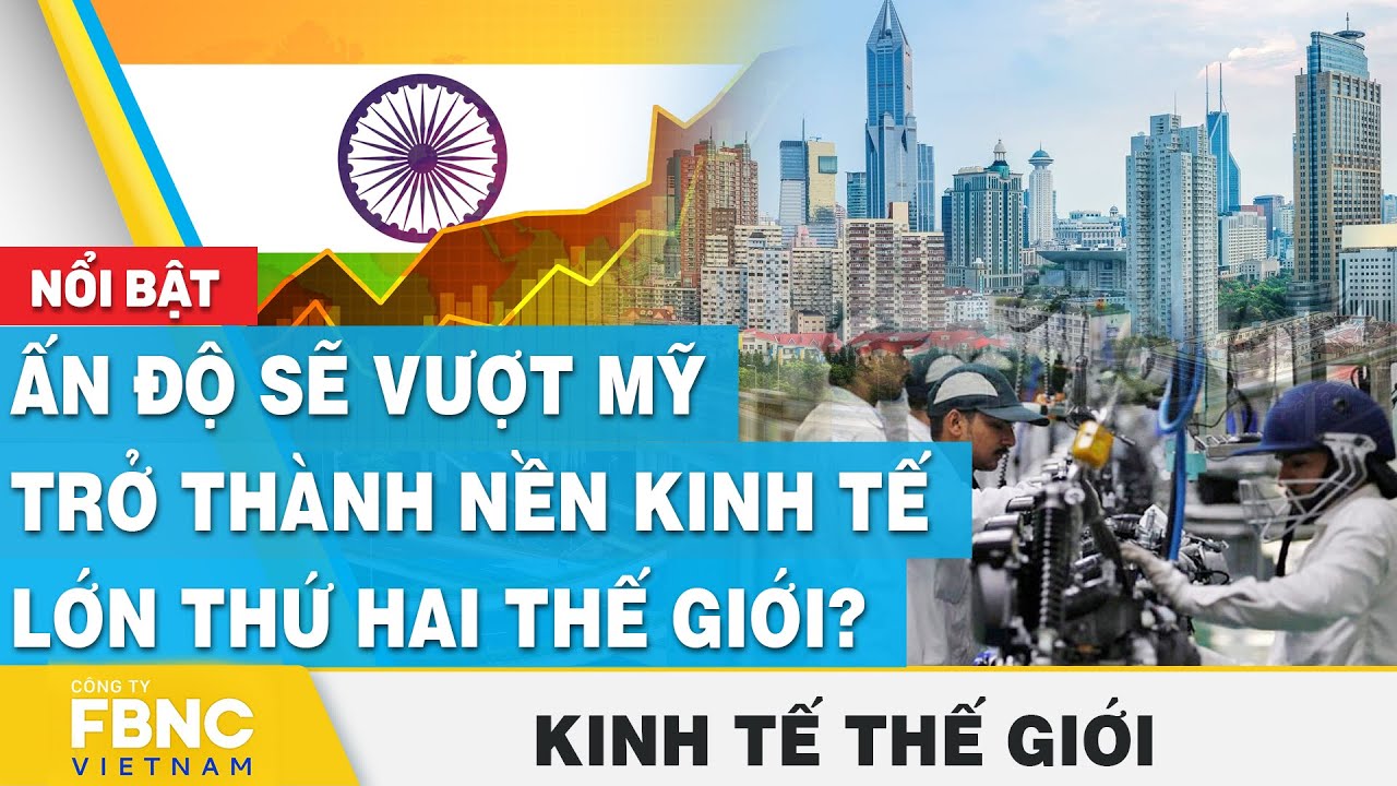 Ấn Độ sẽ vượt Mỹ trở thành nền kinh tế lớn thứ hai thế giới? | Kinh tế thế giới | FBNC