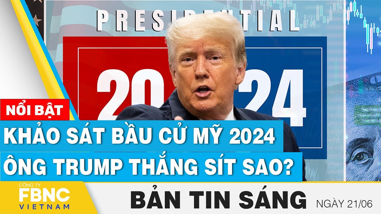 Tin Sáng 21/6 | Khảo sát bầu cử Mỹ 2024 - ông Trump thắng sít sao? | FBNC