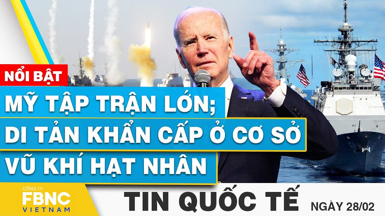 Tin Quốc tế 28/2 | Mỹ tập trận lớn; di tản khẩn cấp ở cơ sở vũ khí hạt nhân | FBNC