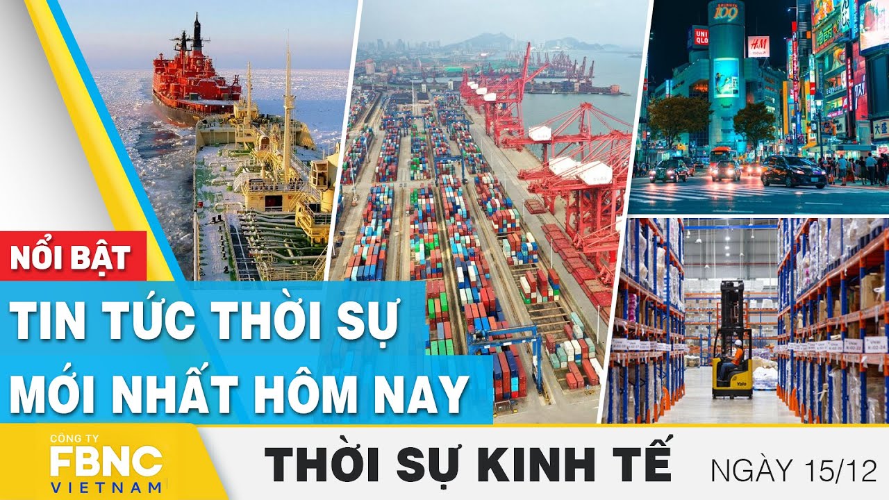 Thời sự kinh tế 15/12 | Tin tức thời sự mới nhất hôm nay | FBNC