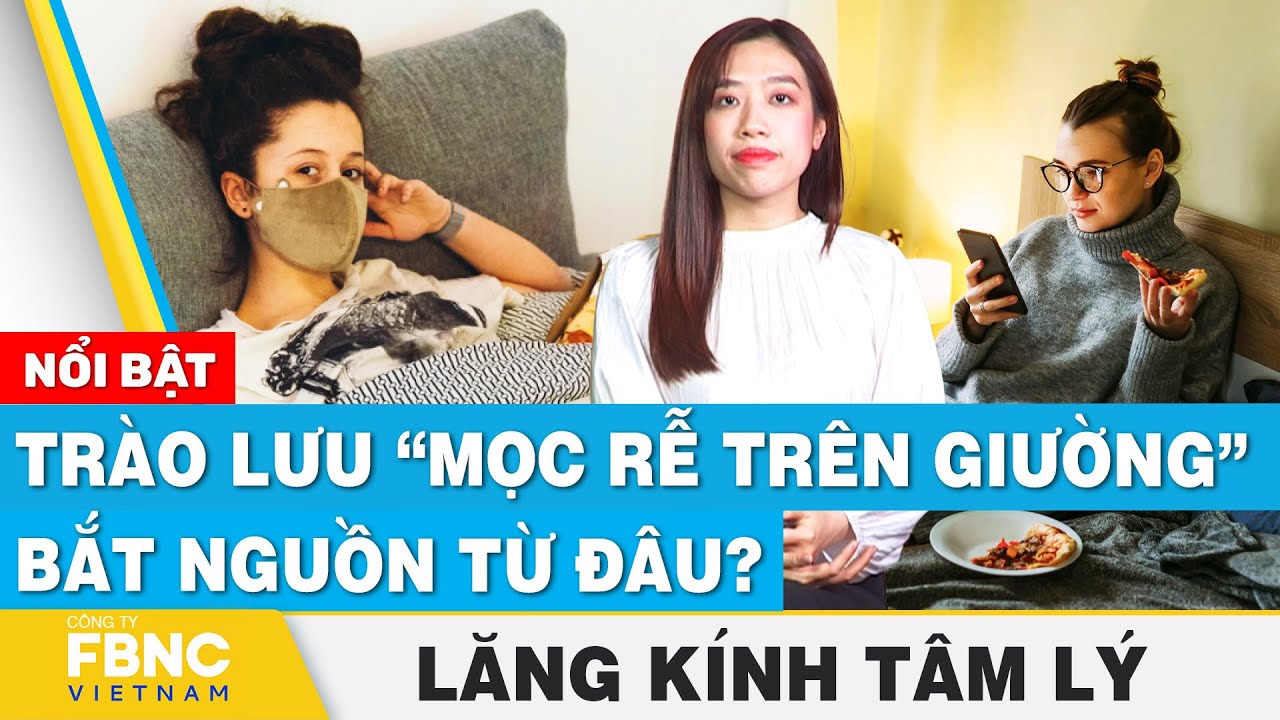 Trào lưu “mọc rễ trên giường” bắt nguồn từ đâu? | Lăng kính tâm lý | FBNC Podcast