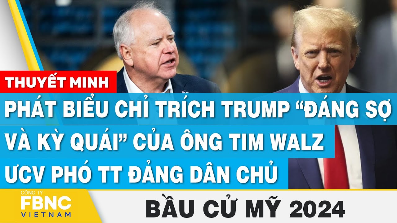 Thuyết minh: Phát biểu chỉ trích Trump kỳ quái của ông Tim Walz-ƯCV Phó TT Đảng dân chủ, Bầu cử Mỹ