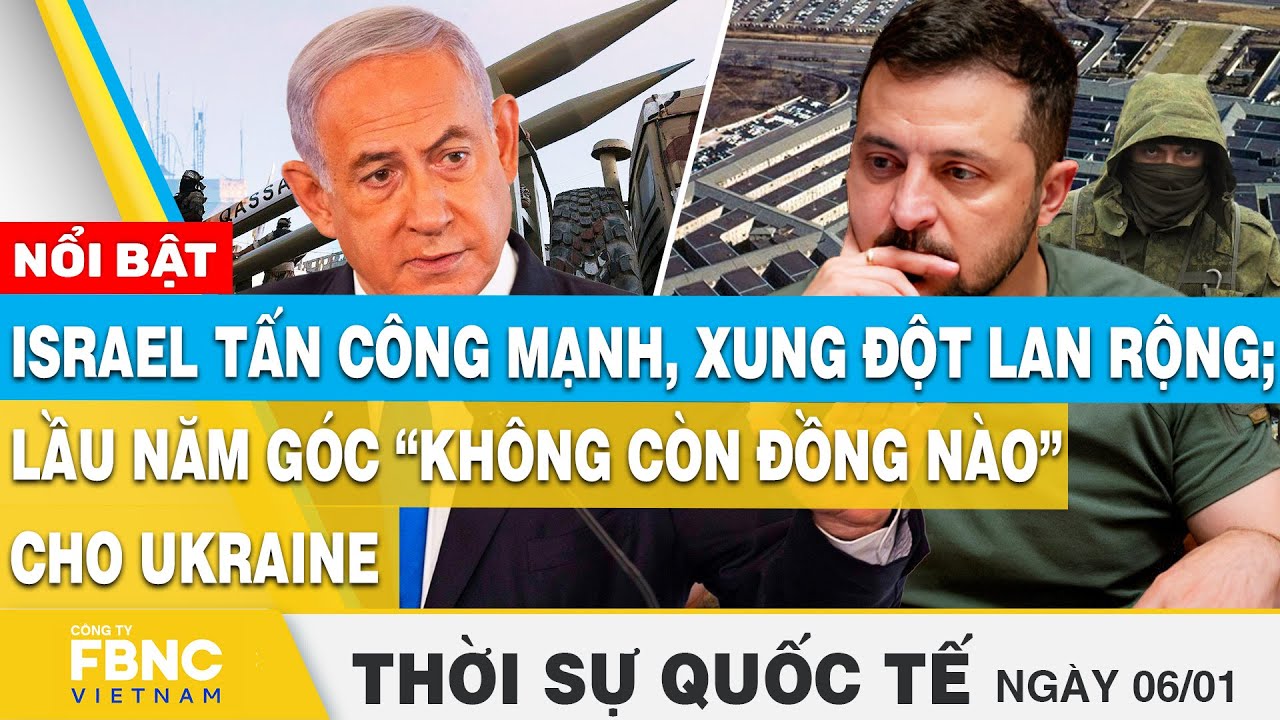 Thời sự quốc tế 6/1, Israel tấn công mạnh, xung đột lan rộng; Lầu năm góc không còn tiền cho Ukraine